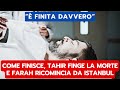 Io Sono Farah: Finale, Tahir Finge Morte e Farah Ricomincia a Istanbul