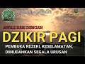 DZIKIR PAGI - Muzammil Hasballah /Pembuka rezeki/mudah Segala Urusan |2021