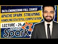 Handling Stateful Computations in Spark Streaming | Data Engineer Full Course | Lecture 24