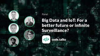 code.talks 2018 Big Data and IoT: For a better future or infinite Surveillance? Wealth