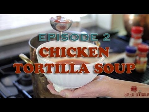 Episode 2: Chicken Tortilla Soup