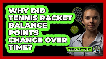 Why Did Tennis Racket Balance Points Change Over Time? - The Racket Xpert