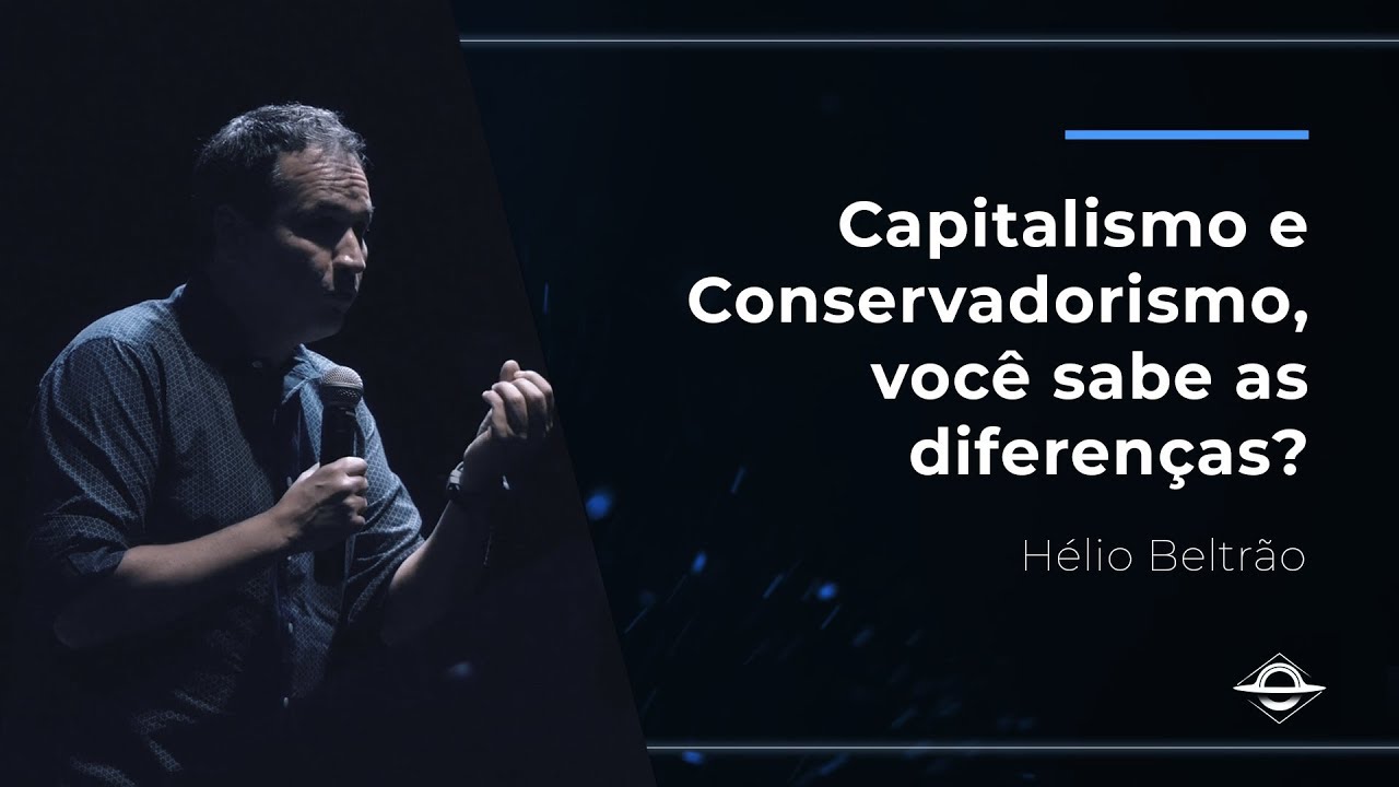 Você sabe diferenciar Capitalismo e Conservadorismo? | Hélio Beltrão