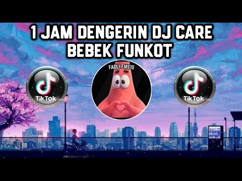1 JAM DENGERIN DJ CARE BEBEK FUNKOT DJ FYP VIRAL TIKTOK TERBARU 2022 YANG KALIAN CARI !