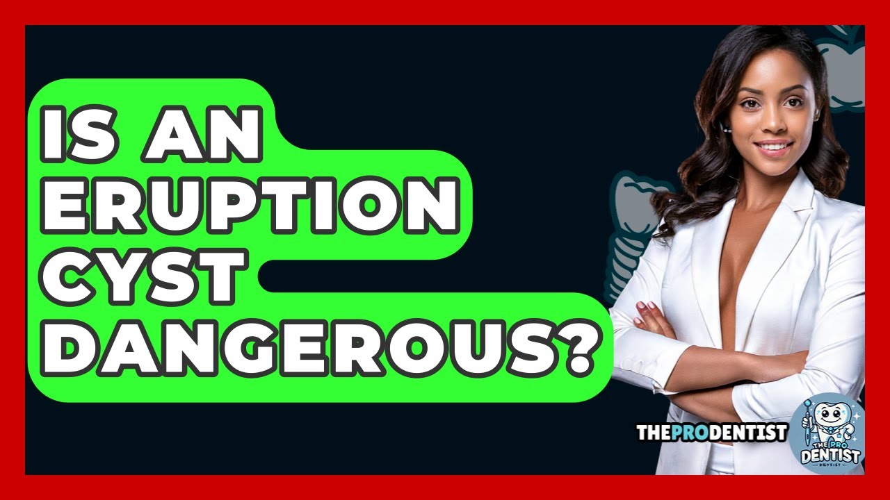 Is An Eruption Cyst Dangerous? - The Pro Dentist