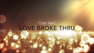 Love Broke Thru Lyric Video - tobyMac chords