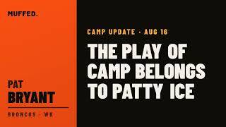 Pat Bryant Camp Update — August 16: The Play of Camp Belongs to Patty Ice