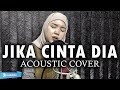 JIKA CINTA DIA | ACOUSTIC COVER by Sanca Records (Nabila Ramadhanty)