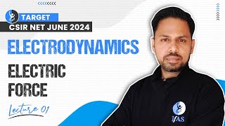 Electric Force Electrodynamics | Electrodynamics | Csir Net Physical Science June 2024 | L-1 | Ifas