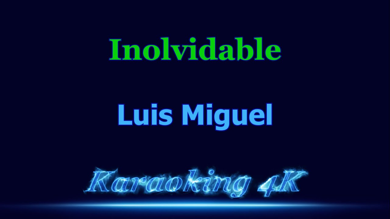 Luis Miguel Inolvidable Karaoke 4K Luis Miguel Inolvidable Karaoke 4K