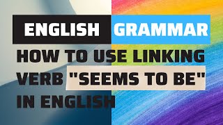 How to use Linking verb 'seems to be' in English| Easy way to learn English in 2022
