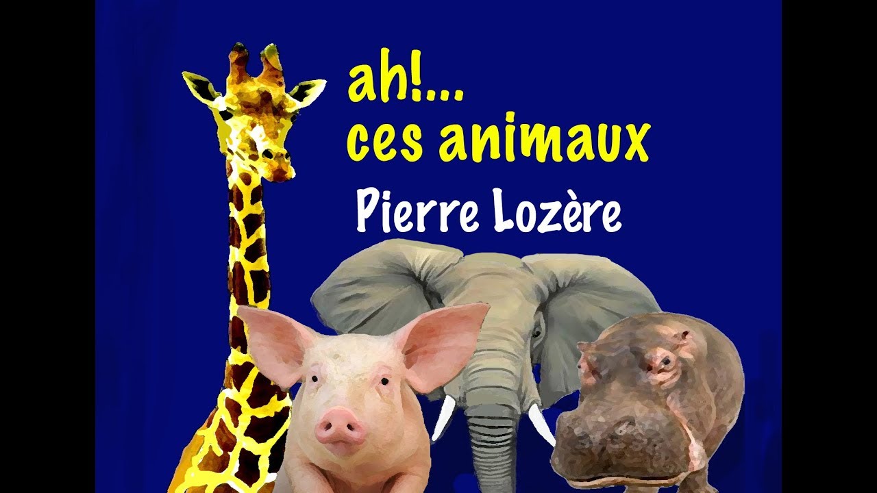 Chanson Pour Enfants Ah Ces Animaux De Pierre Lozere Youtube Chanson Pour Enfants Ah Ces Animaux De Pierre Lozere Youtube