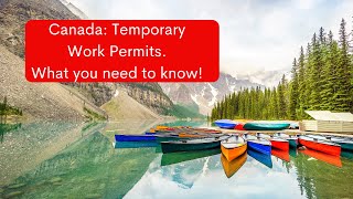 Canada: Temporary work permits. What you need to know!!