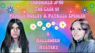 Chronikle #40 The case of Pamela Hobley and Patricia Spencer A Halloween Mystery
