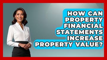 How Can Property Financial Statements Increase Property Value? - Mastering Property Management
