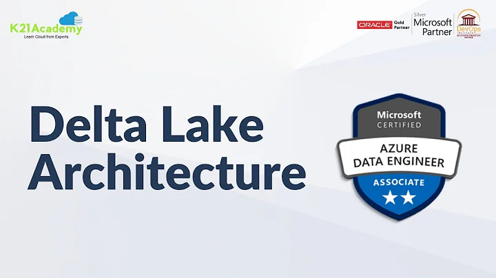 Delta Lake Architecture | DP203 | Azure | K21Academy