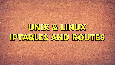 Unix & Linux: IPTables and Routes