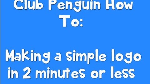 Club Penguin How To #1: Making a Logo