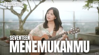 MENEMUKANMU - SEVENTEEN | TAMI AULIA #ACOUSTRIP #UTTARA