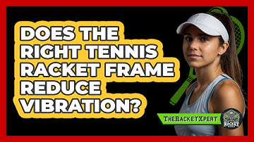 Does The Right Tennis Racket Frame Reduce Vibration? - The Racket Xpert