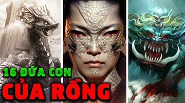Long Sinh CỬU Phẩm - Nhưng Video Này Là 16 Đứa Con Bí Ẩn Của Rồng
