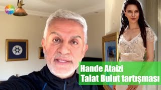 Hande Ataizi - Talat Bulut tartışması