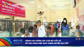 NÂNG CAO NĂNG LỰC CÁN BỘ CẤP XÃ ĐỂ VẬN HÀNH HIỆU QUẢ CHÍNH QUYỀN HAI CẤP