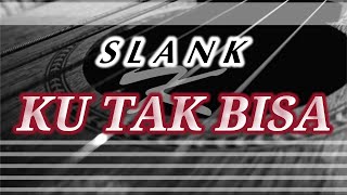 Slank - Ku Tak Bisa | Karaoke Gitar Akustik (NO COPYRIGHT)
