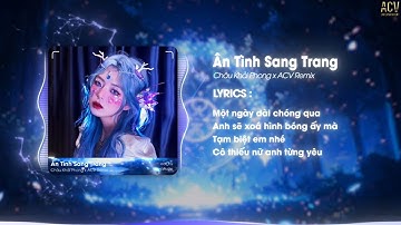 ÂN TÌNH SANG TRANG REMIX - Châu Khải Phong x ACV Remix | Chuyện Tình Mình Rẽ Ngang...