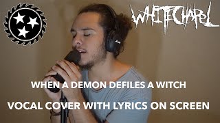 Whitechapel - When A Demon Defiles A Witch Vocal Cover (4K/W Lyrics)
