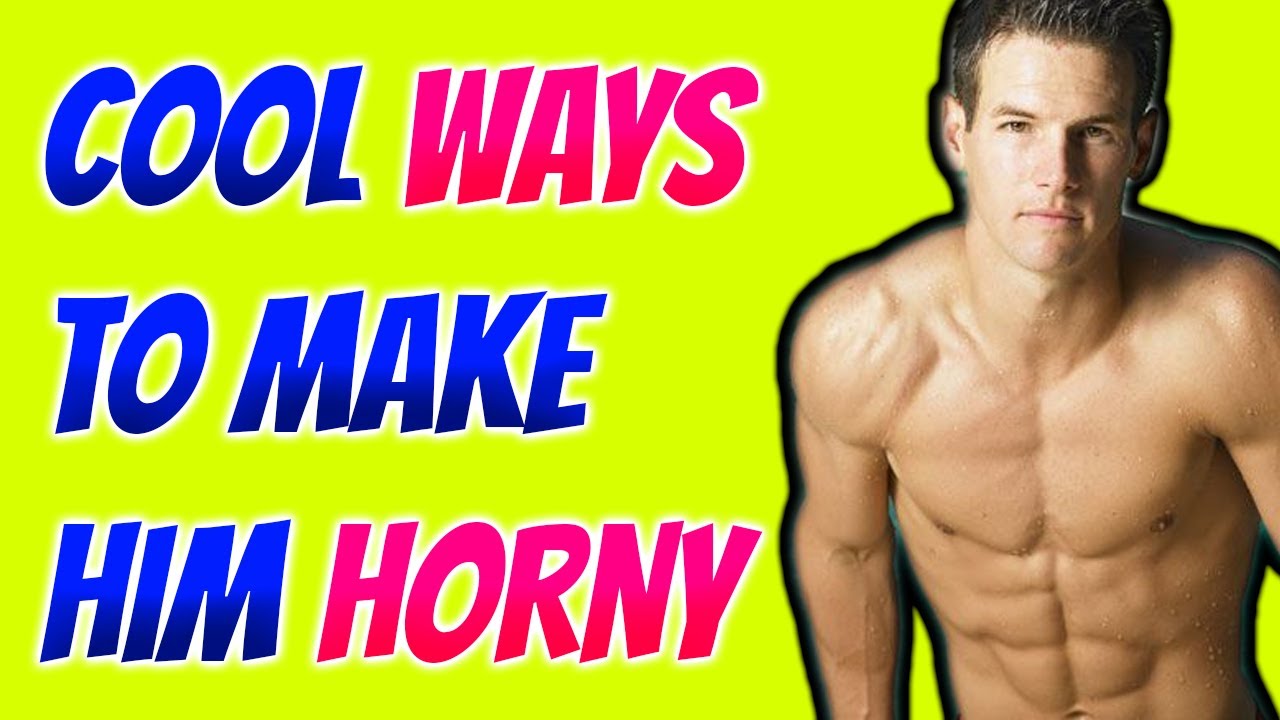 Make Him Horny