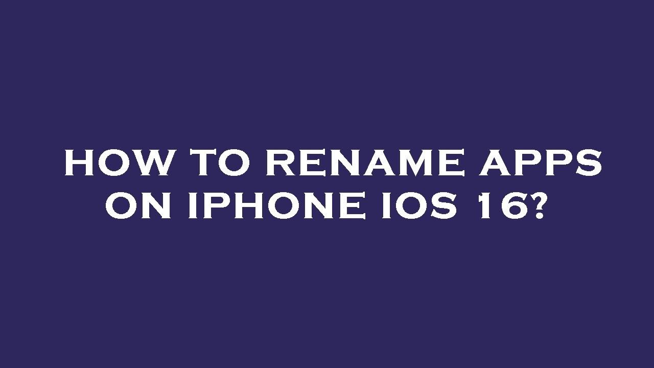 How To Rename Apps On Iphone Ios 16 YouTube