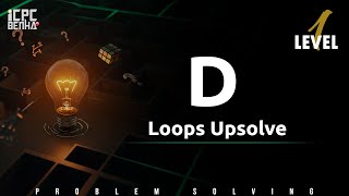 Problem D | Loops sheet Upsolve