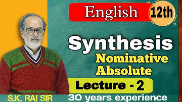 #2 Synthesis Of Sentences| Simple sentences | Nominative Absolute | Class 12th | By SK Rai sir |