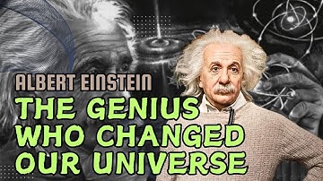 Albert Einstein: The Genius Who Changed Our Universe