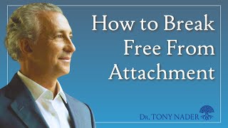 How to Break Free from Attachment | Dr Tony Nader, MD, PhD, MARR