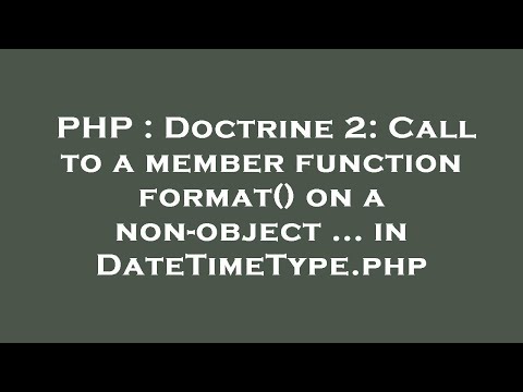 PHP : Doctrine 2: Call to a member function format() on a non-object ... in DateTimeType.php