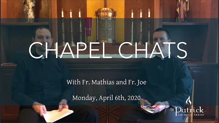 Monday, April 6th, 2020: Chapel Chats with Fr. Mathias and Fr. Joe