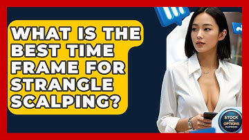 What Is The Best Time Frame For Strangle Scalping? - Stock and Options Playbook