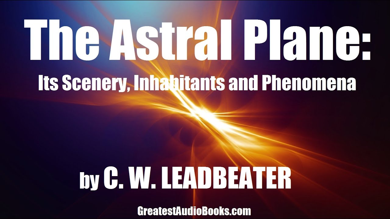THE ASTRAL PLANE by C.W. Leadbeater FULL AudioBook 🎧📖 Greatest🌟