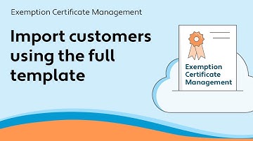 (OLD) Import customers using full template - Exemption Certificate Management