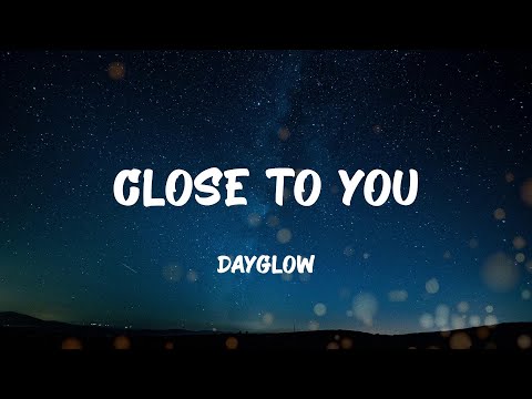 Dayglow - Close To You (Lyrics)