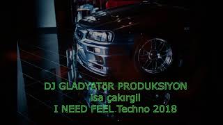 I Need Feel - Dj Gladyatör Pro - Isa Çakırgil Arabalık 2018 Tech