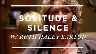 If you're stuck and selfish, try solitude and silence [Ruth Haley Barton]