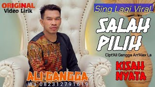 SALAH PILIH - ALI GANGGA | ORIGINAL VIDEO LIRIK | 2023 VIRAL