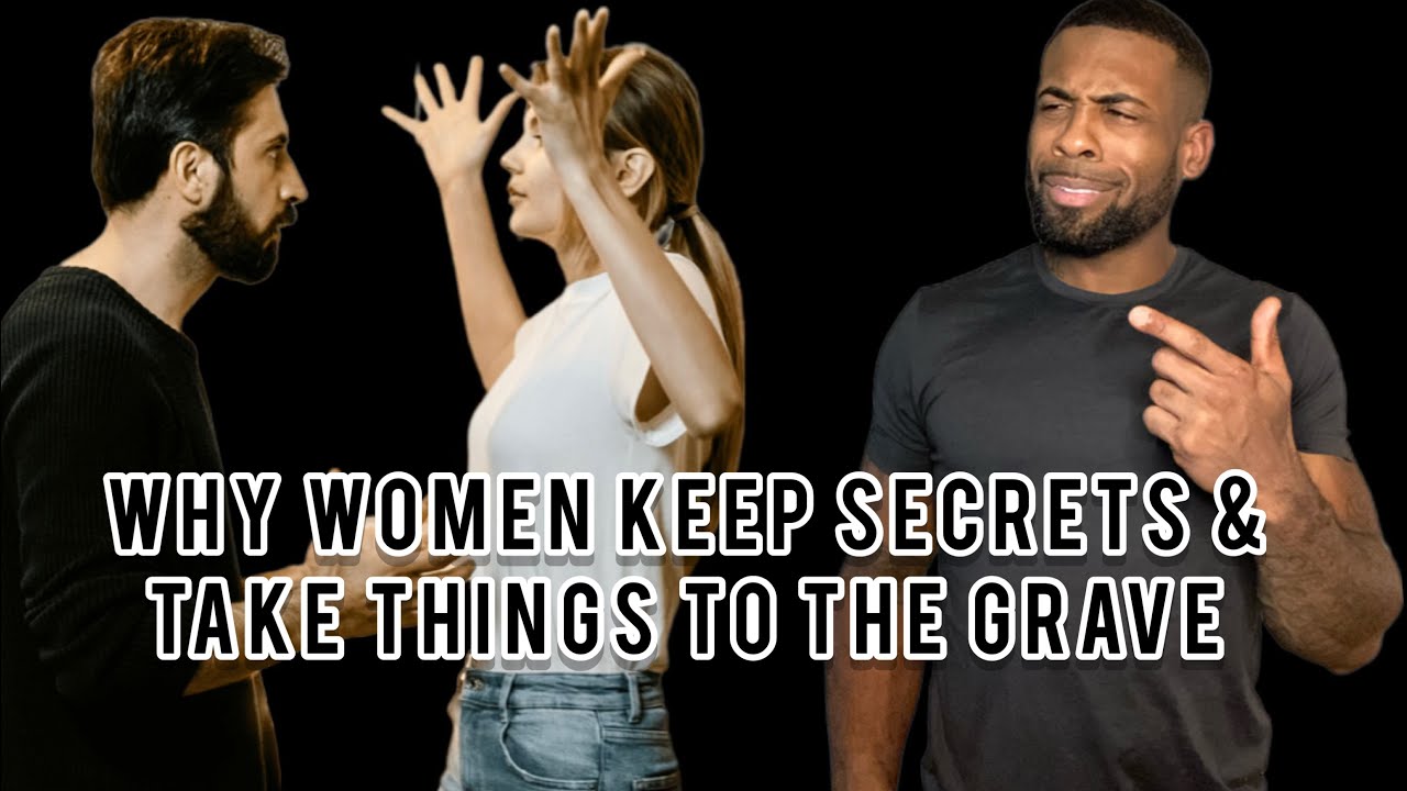 Why Women Keep Secrets & Take Things To The Grave YouTube