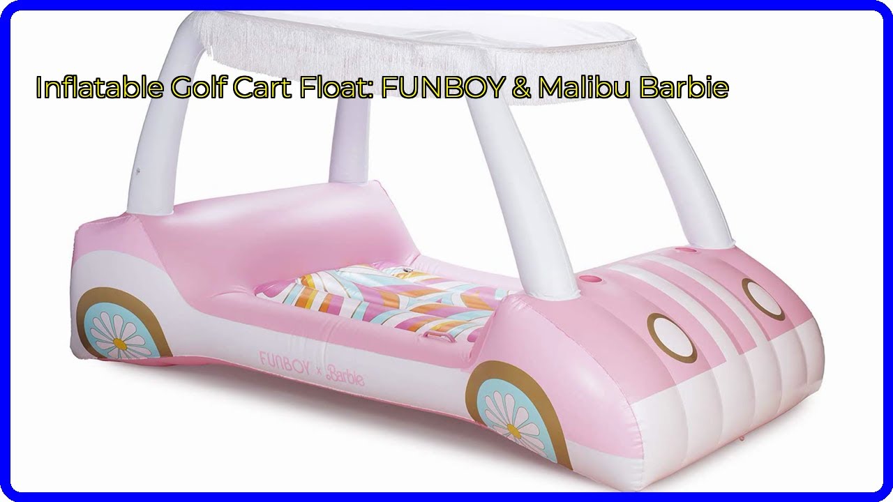 REVIEW (2025): Inflatable Golf Cart Float: FUNBOY & Malibu Barbie. ESSENTIAL details.