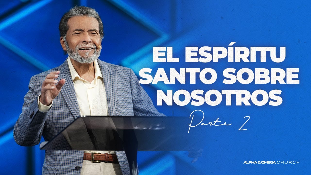 El Espíritu Santo Sobre Nosotros Parte 2 | Pastor Alberto Delgado