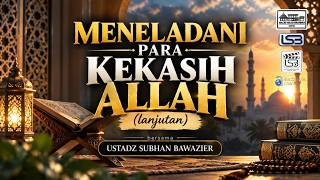 MENELADANI PARA KEKASIH ALLAH - USTADZ SUBHAN BAWAZIER
