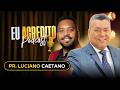 PR LUCIANO CAETANO | EU ACREDITO PODCAST